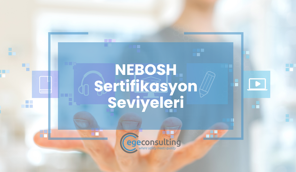 NEBOSH Sertifikasyon Seviyeleri NEBOSH Sertifikasyon Seviyeleri