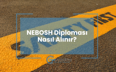NEBOSH Diploması Nasıl Alınır? Eğitim ve Sınav Ücretleri