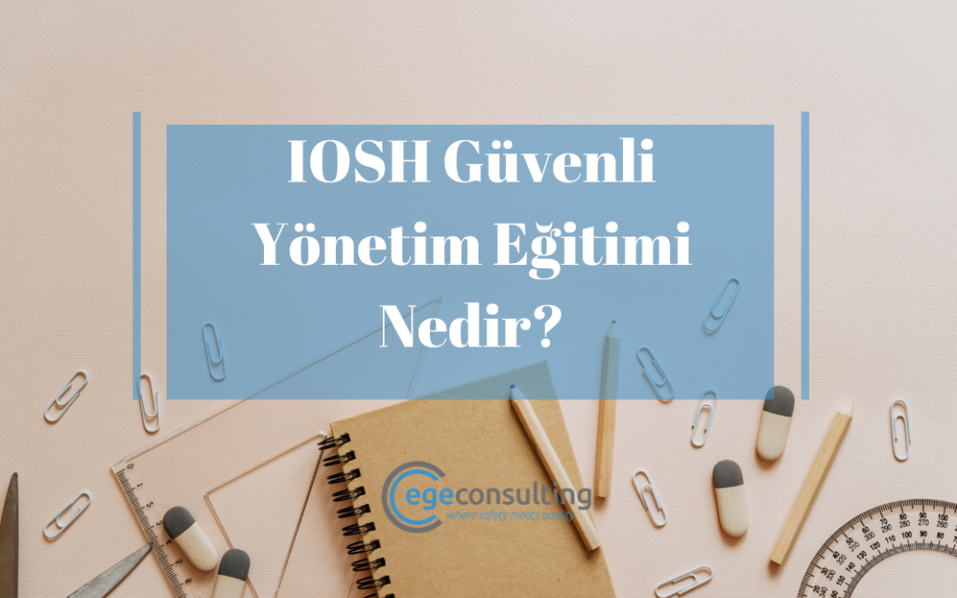 IOSH Güvenli Yönetim Eğitimi (IOSH Managing Safely) Nedir?