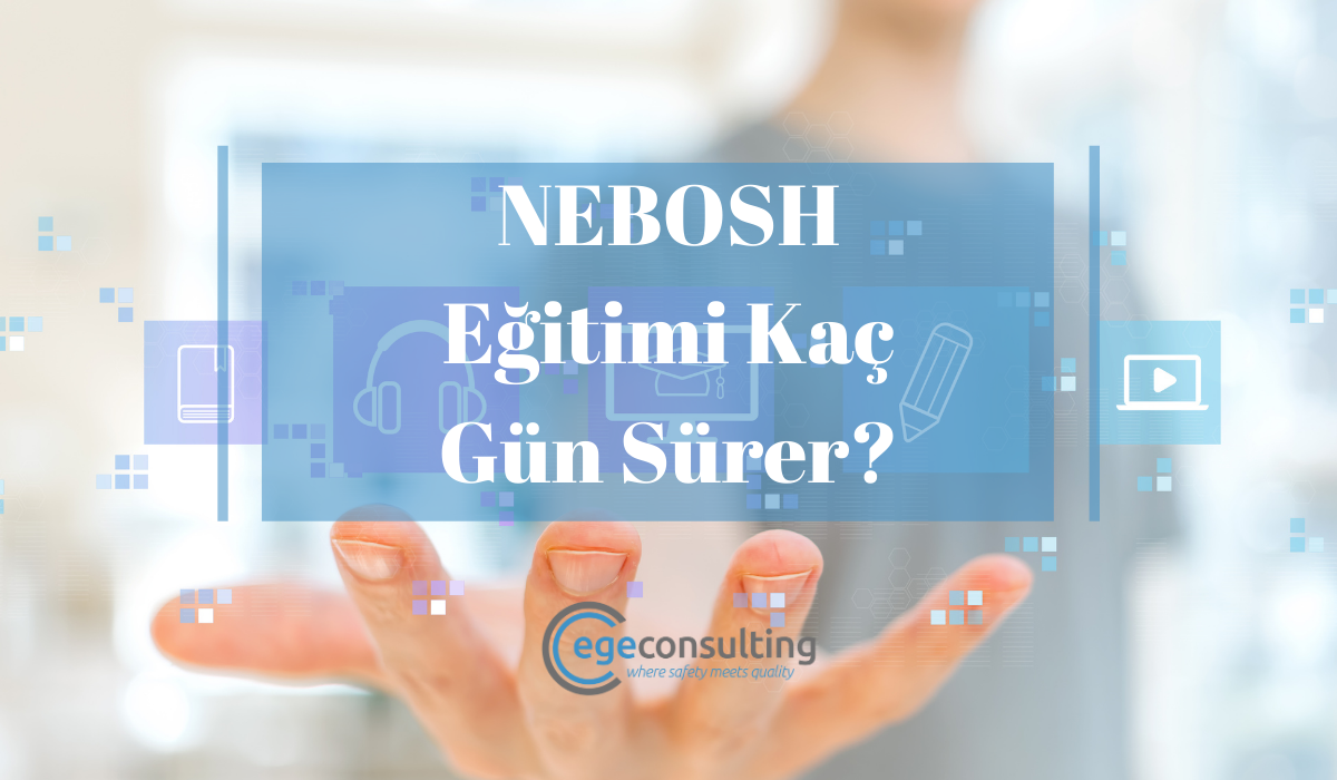 NEBOSH Egitimi Kac Gun Surer NEBOSH Egitimi Kac Gun Surer
