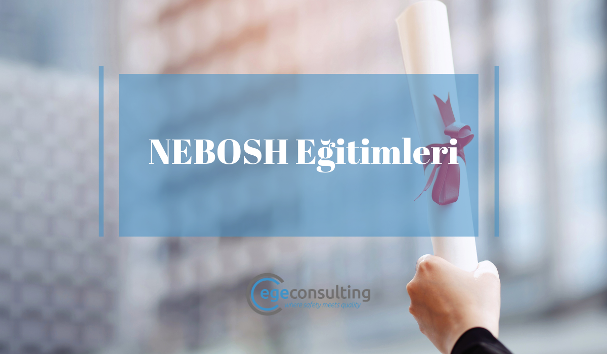 NEBOSH Egitimleri NEBOSH Egitimleri