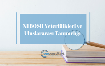 NEBOSH Yeterlilikleri ve Uluslararası Tanınırlığı