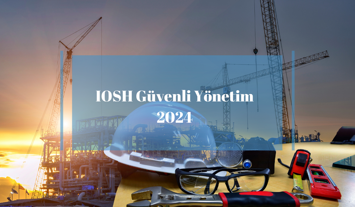 IOSH Guvenli Yonetim 2024 IOSH Guvenli Yonetim 2024