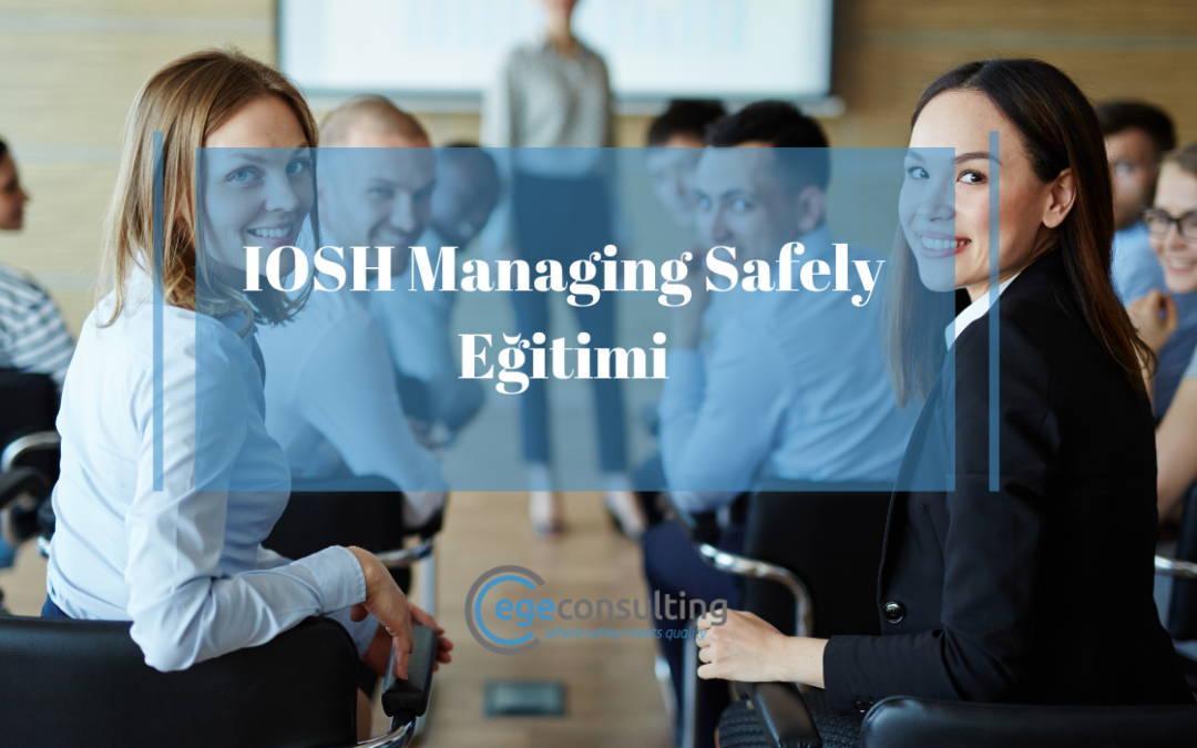 IOSH Managing Safely Eğitimi