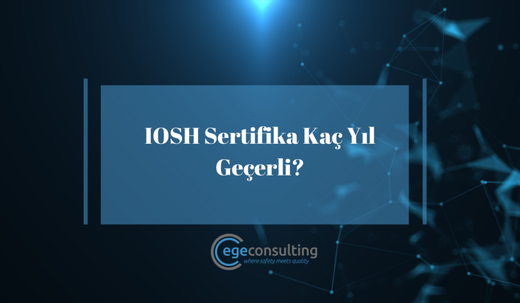 IOSH Sertifika Kac Yil Gecerli