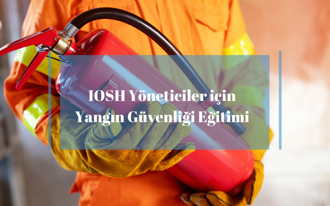 IOSH Yöneticiler için Yangın Güvenliği Eğitimi