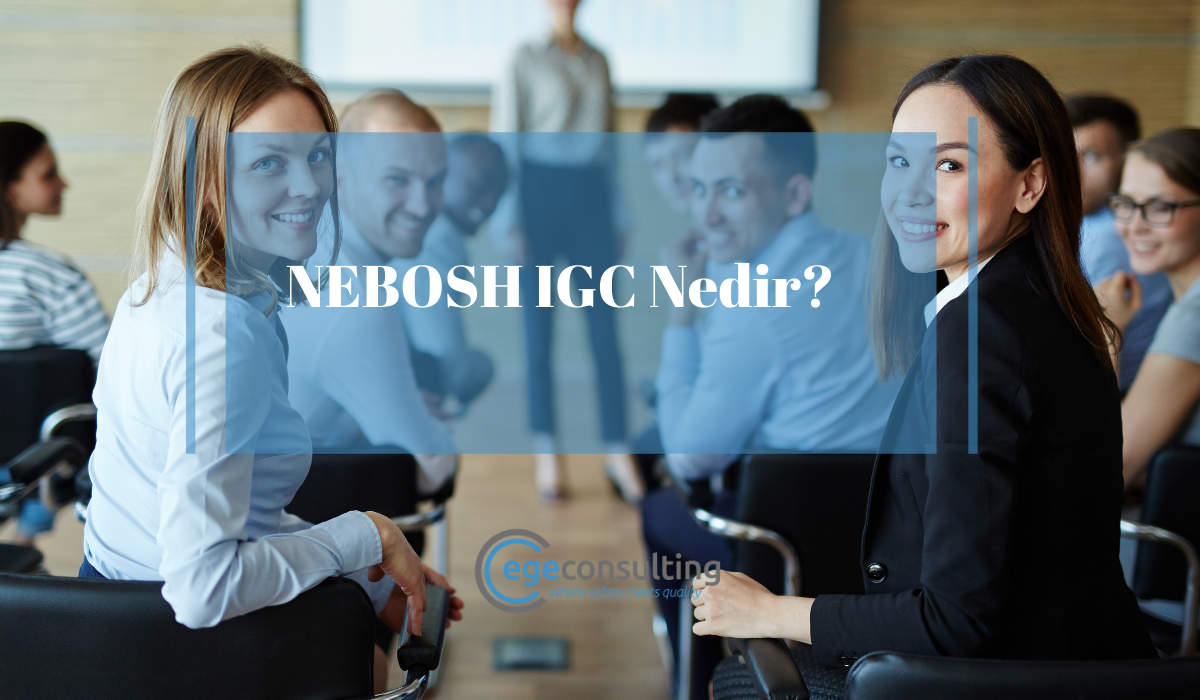 NEBOSH IGC Nedir NEBOSH IGC Nedir