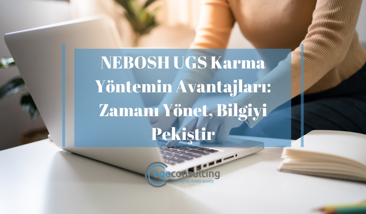 NEBOSH UGS Karma Yontemin Avantajlari NEBOSH UGS Karma Yontemin Avantajlari