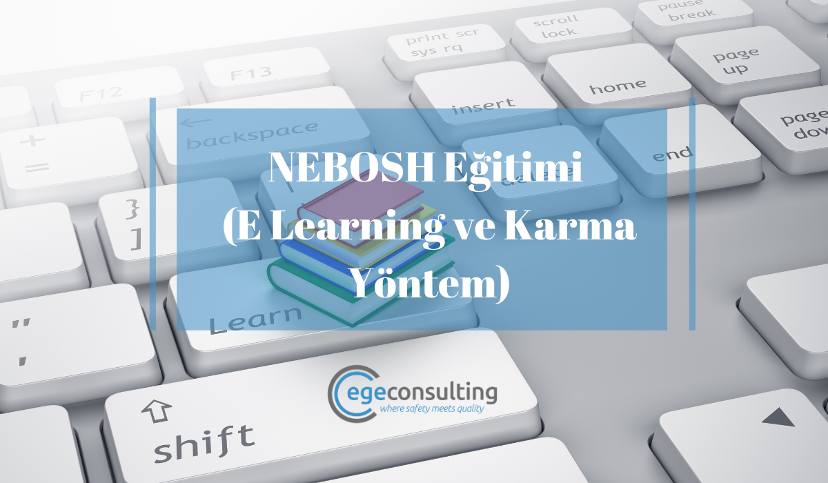NEBOSH Egitimi E Learning ve Karma Yontem