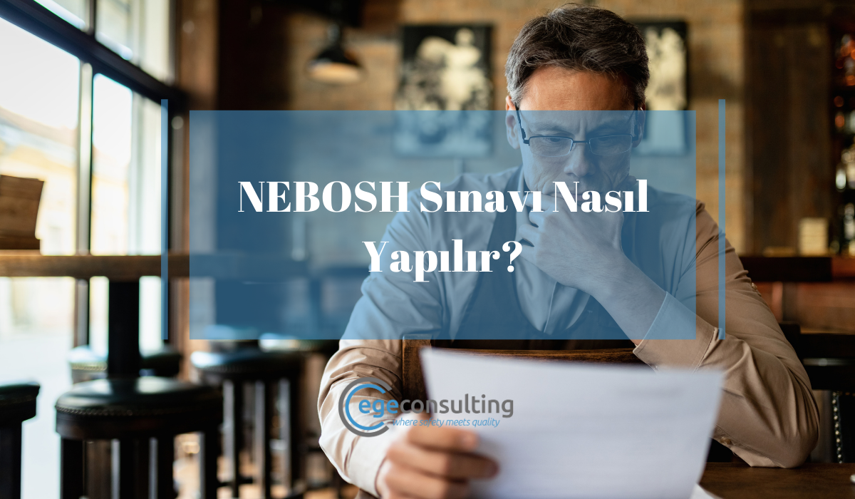 NEBOSH Sinavi Nasil Yapilir NEBOSH Sinavi Nasil Yapilir