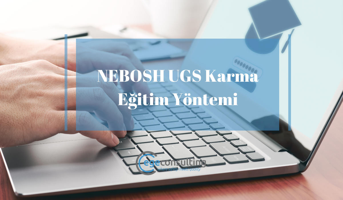 NEBOSH UGS Karma Egitim Yontemi