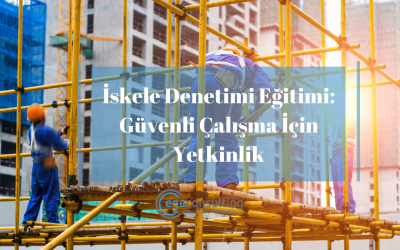 İskele Denetimi Eğitimi: Güvenli Çalışma İçin Yetkinlik