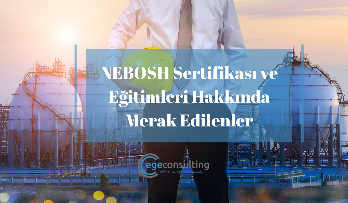 NEBOSH Sertifikasi ve Egitimleri Hakkinda Merak Edilenler NEBOSH Sertifikasi ve Egitimleri Hakkinda Merak Edilenler