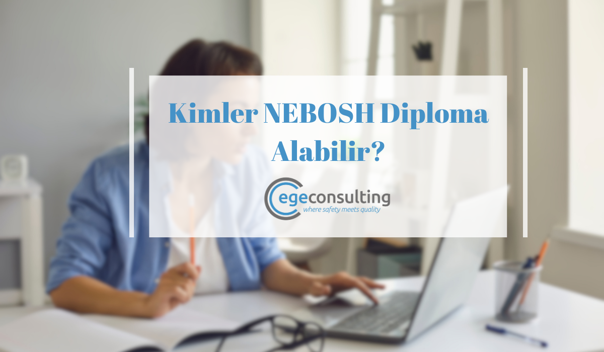 Kimler NEBOSH Diploma Alabilir