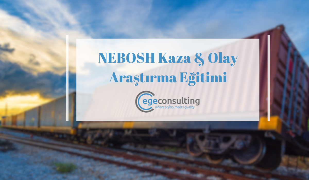 NEBOSH Kaza Olay Arastirma Egitimi NEBOSH Kaza Olay Arastirma Egitimi