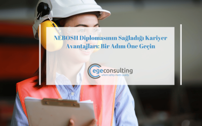 NEBOSH Diplomasının Sağladığı Kariyer Avantajları Nelerdir?