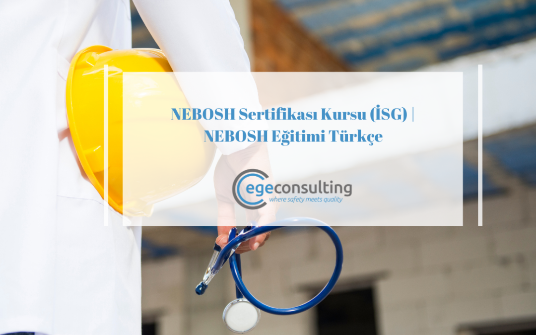 NEBOSH Sertifikası Kursu (İSG) | NEBOSH Eğitimi Türkçe