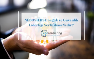 NEBOSH HSE Sağlık ve Güvenlik Liderliği Sertifikası Nedir?