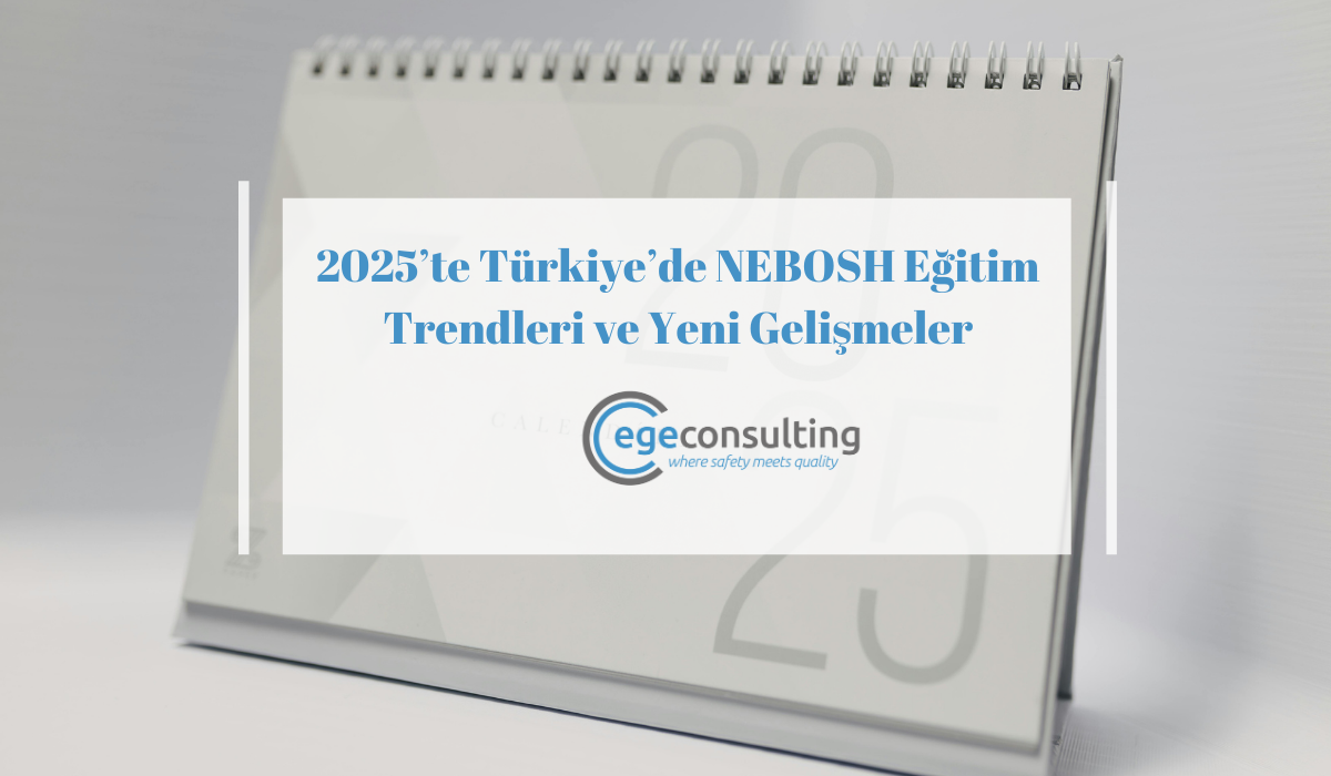 2025te Turkiyede NEBOSH Egitim Trendleri ve Yeni Gelismeler