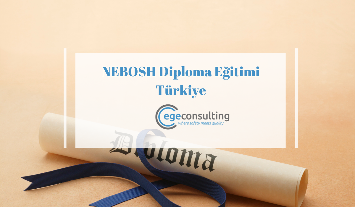 NEBOSH Diploma Egitimi Turkiye NEBOSH Diploma Egitimi Turkiye