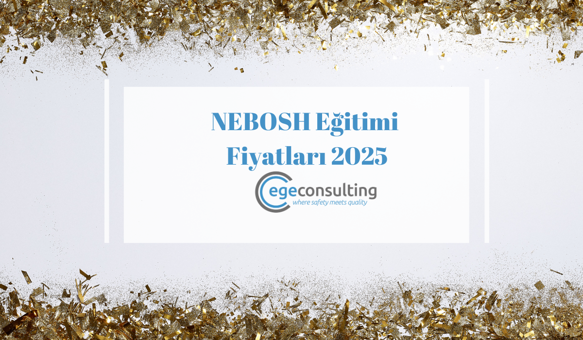 NEBOSH Egitimi Fiyatlari 2025 NEBOSH Egitimi Fiyatlari 2025