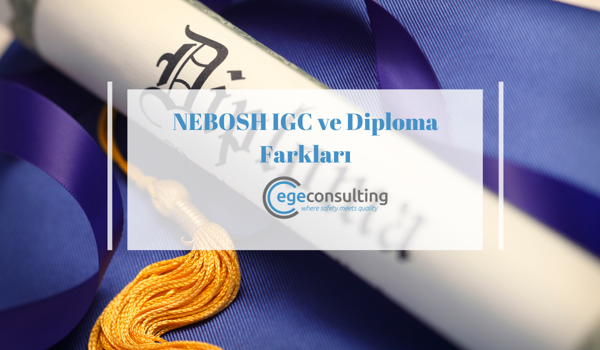 NEBOSH IGC ve Diploma Farklari NEBOSH IGC ve Diploma Farklari