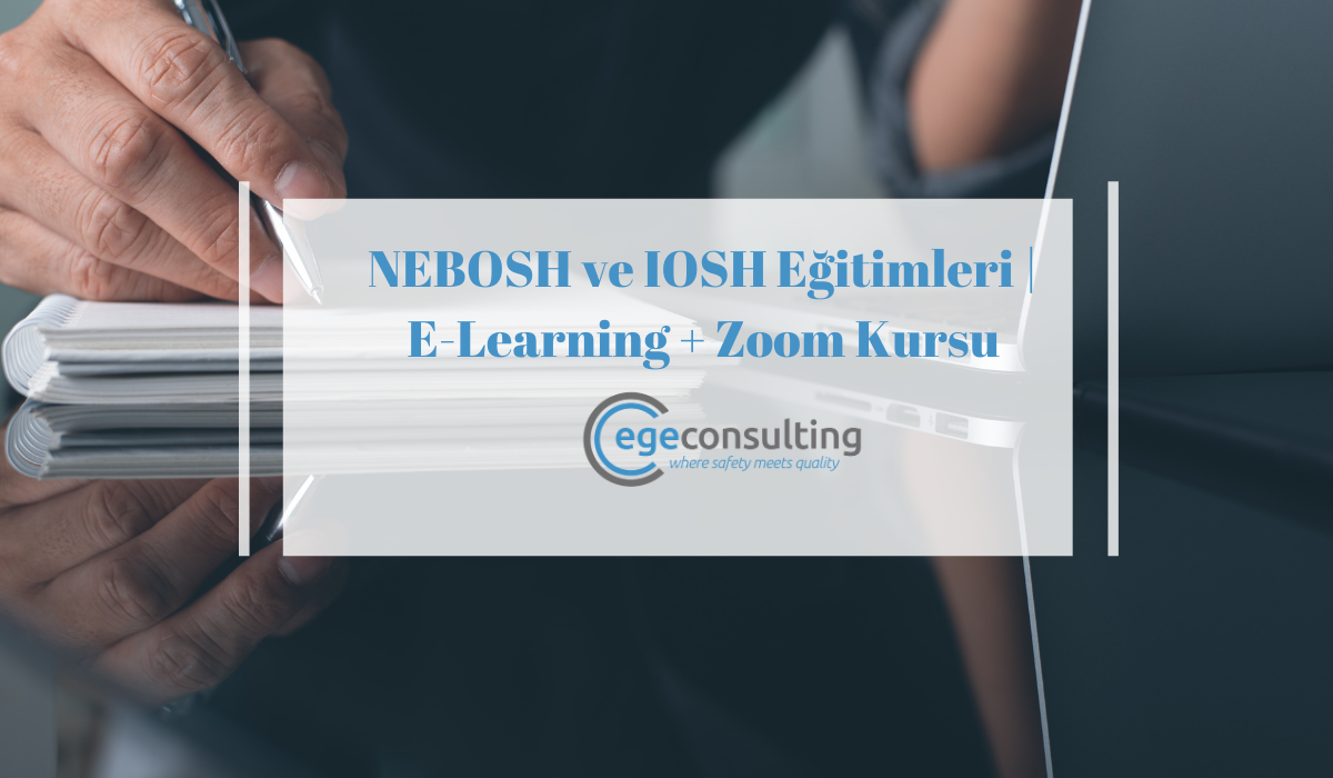 NEBOSH ve IOSH Egitimleri E Learning Zoom Kursu NEBOSH ve IOSH Egitimleri E Learning Zoom Kursu