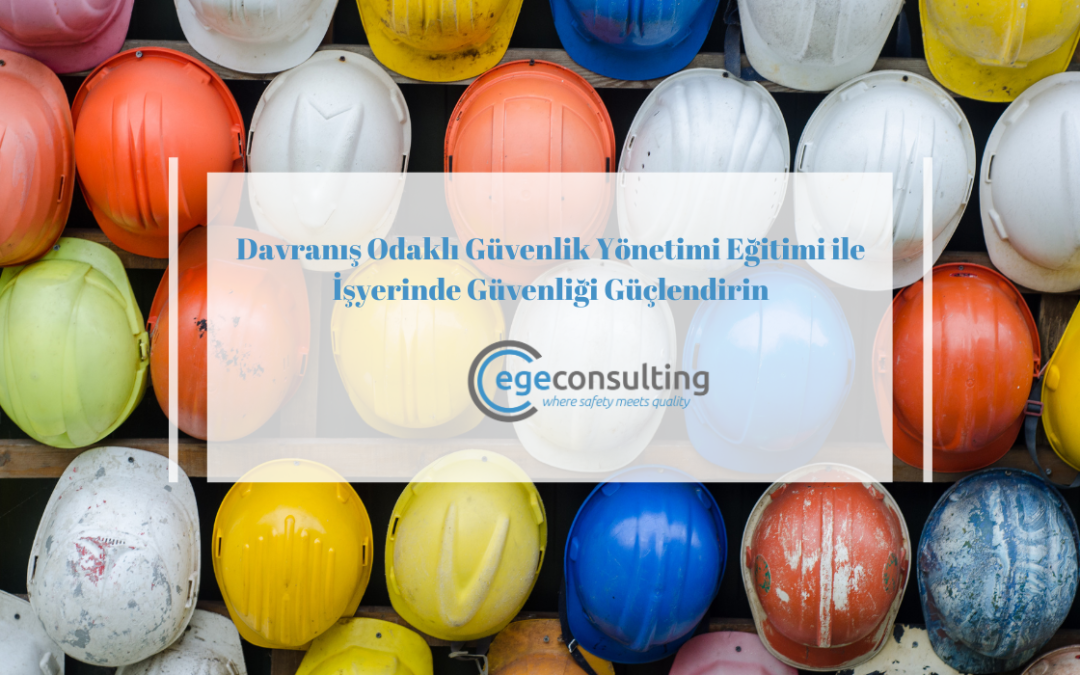 Davranış Odaklı Güvenlik Yönetimi Eğitimi ile İşyerinde Güvenliği Güçlendirin
