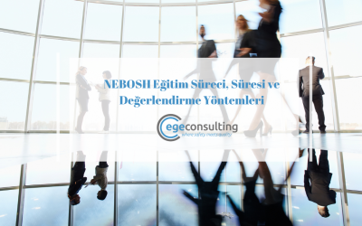 NEBOSH Eğitim Süreci, Süresi ve Değerlendirme Yöntemleri