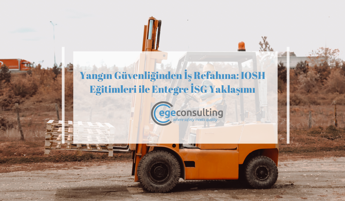 Yangin Guvenliginden Is Refahina IOSH Egitimleri ile Entegre ISG Yaklasimi Yangin Guvenliginden Is Refahina IOSH Egitimleri ile Entegre ISG Yaklasimi