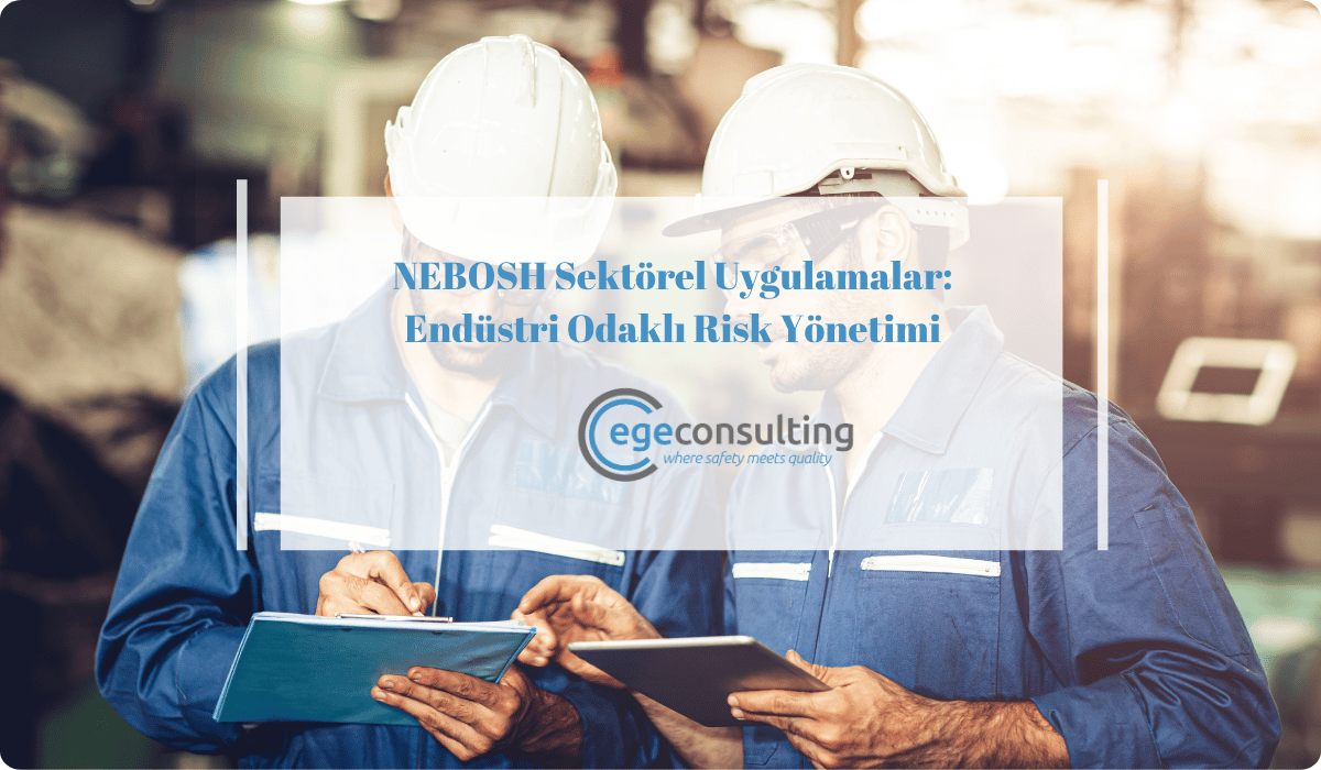 nebosh sektorel uygulamalar endustri