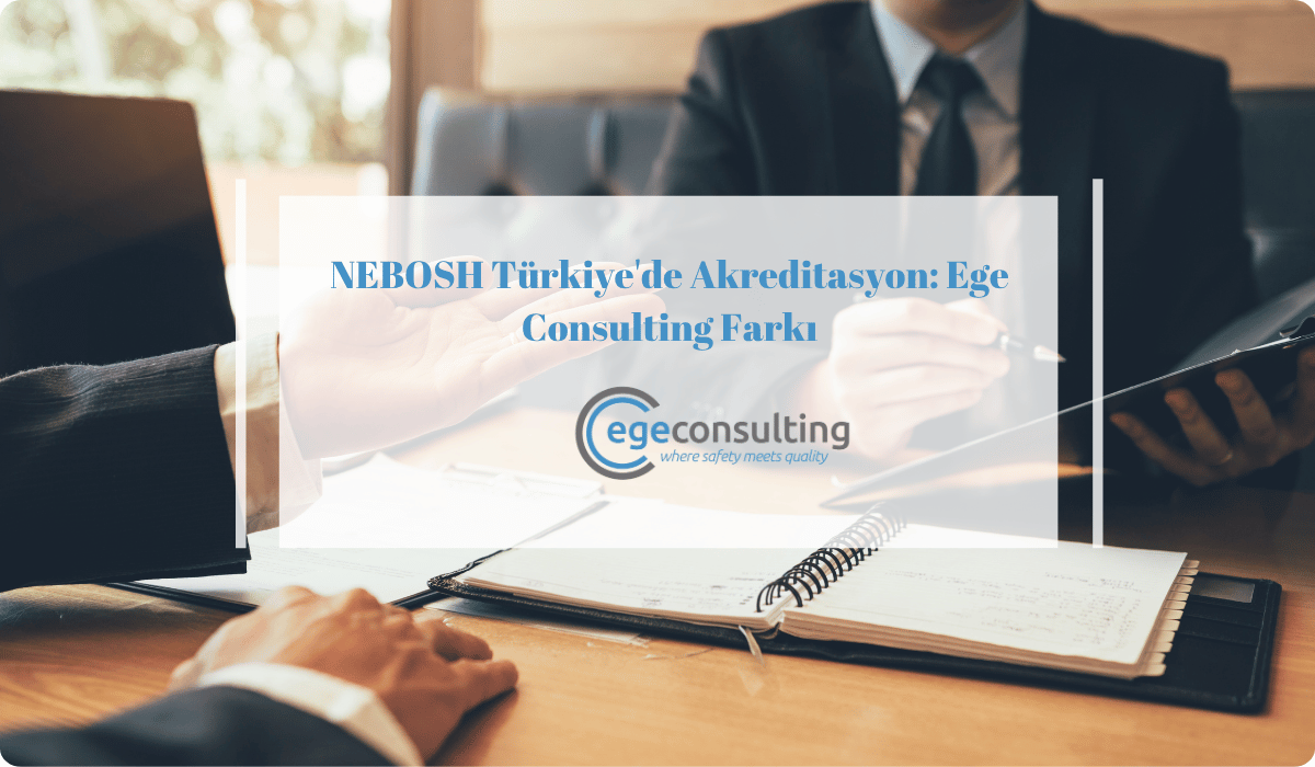 nebosh turkiye akreditasyon ege consulting