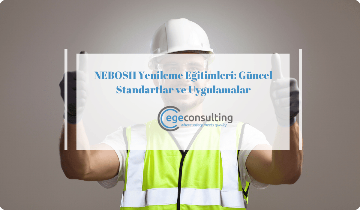 nebosh yenileme guncel standartlar nebosh yenileme guncel standartlar