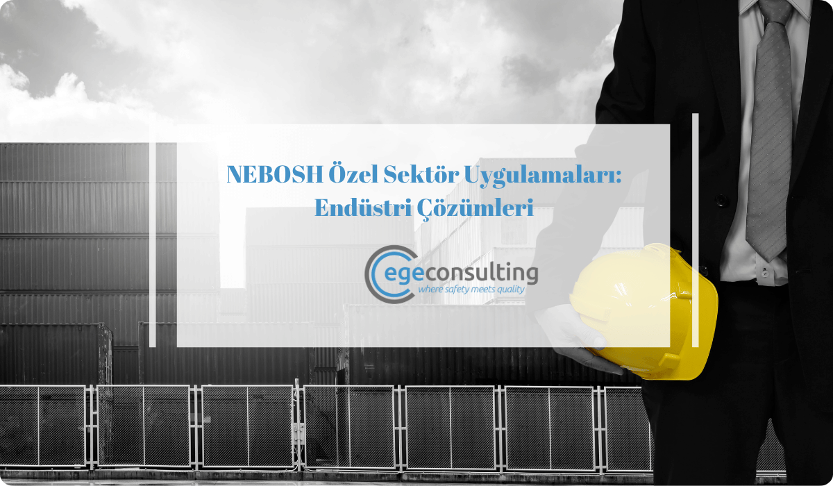 nebosh ozel sektor endustri cozumleri