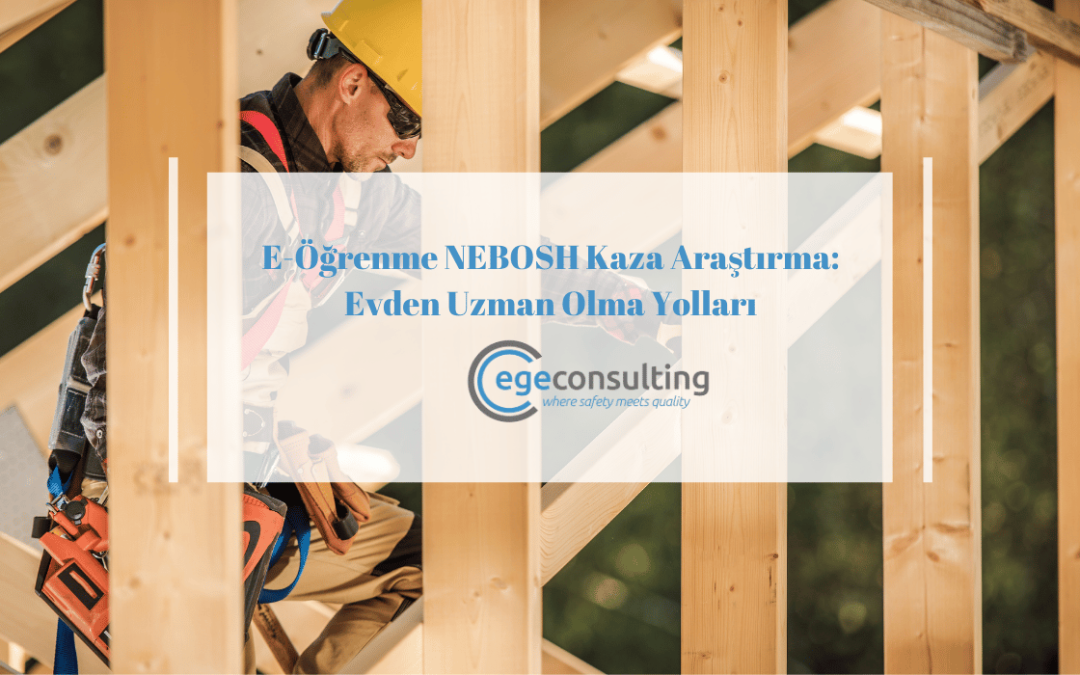 e ogrenme nebosh kaza arastirma evden uzman
