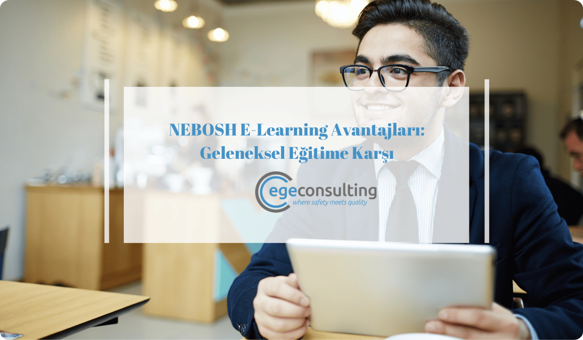 nebosh e learning avantajlari geleneksel egitim