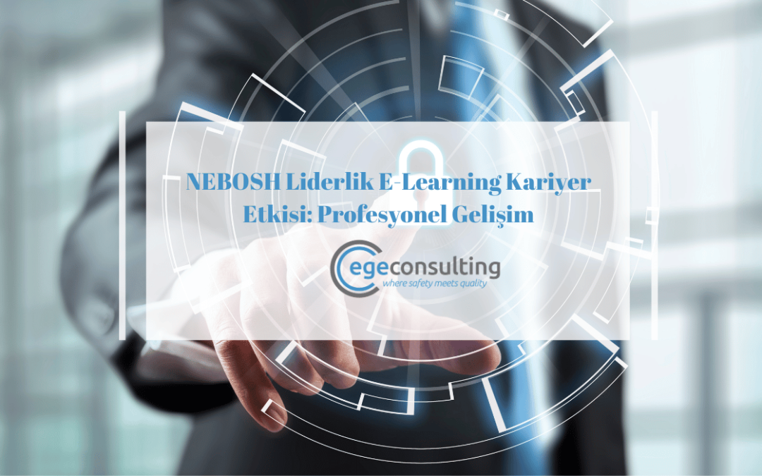 nebosh liderlik e learning kariyer etkisi profesyonel