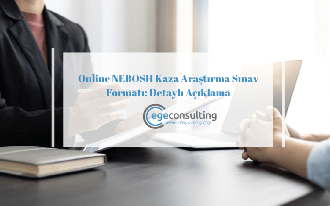 online nebosh kaza arastirma sinav formati detayli