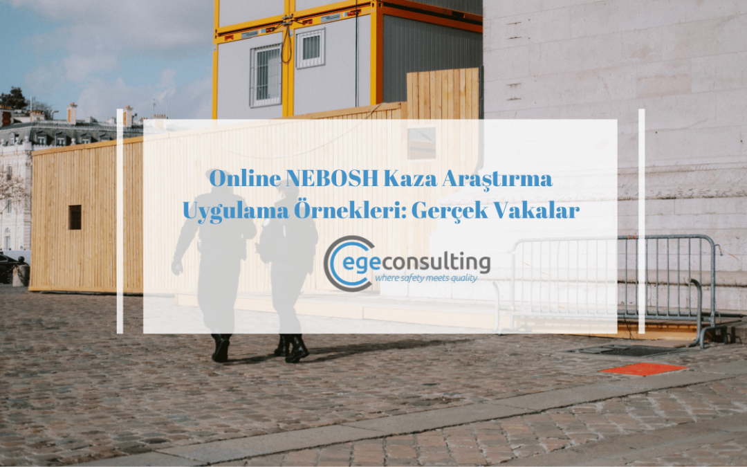 online nebosh kaza arastirma uygulama ornekleri gercek