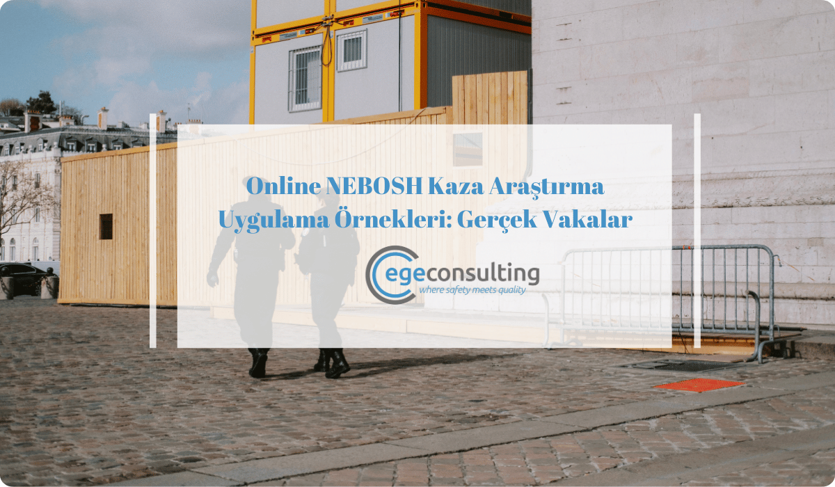 online nebosh kaza arastirma uygulama ornekleri gercek